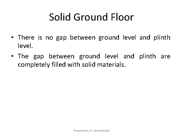 Solid Ground Floor • There is no gap between ground level and plinth level.