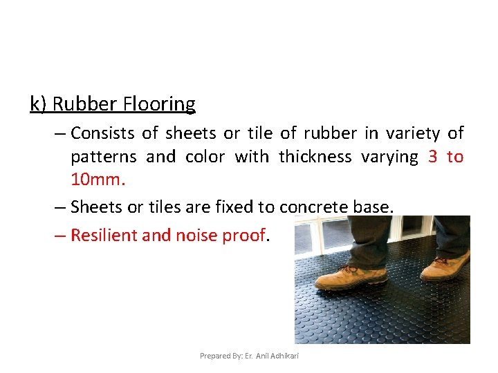 k) Rubber Flooring – Consists of sheets or tile of rubber in variety of