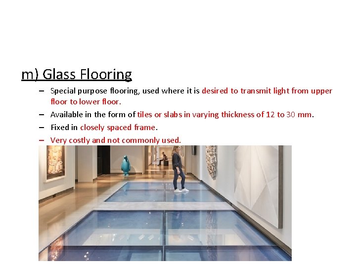 m) Glass Flooring – Special purpose flooring, used where it is desired to transmit