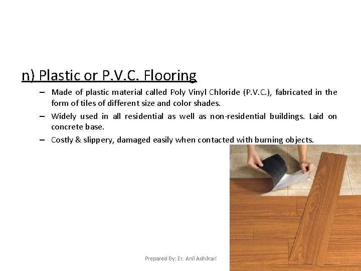 n) Plastic or P. V. C. Flooring – Made of plastic material called Poly