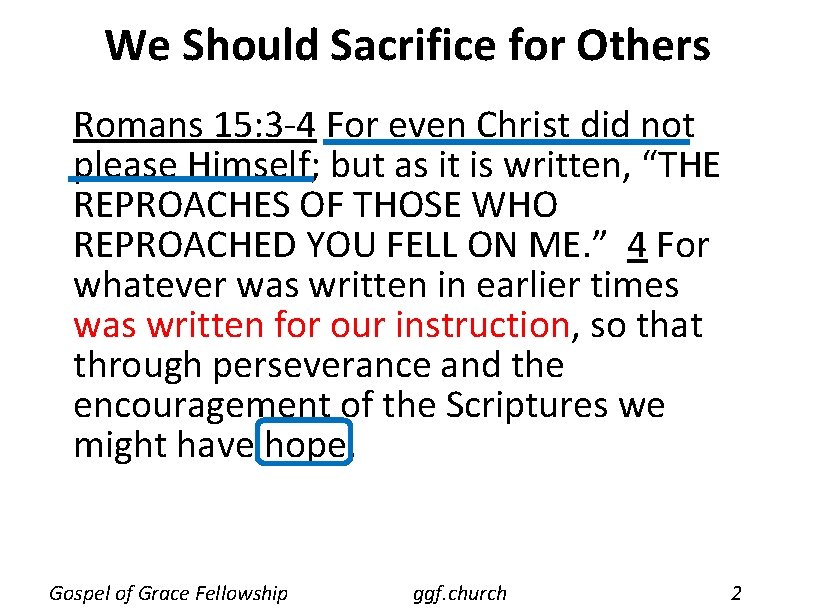 We Should Sacrifice for Others Romans 15: 3 -4 For even Christ did not