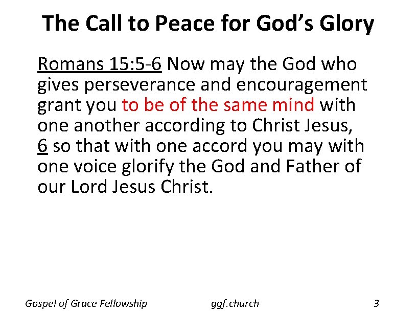 The Call to Peace for God’s Glory Romans 15: 5 -6 Now may the