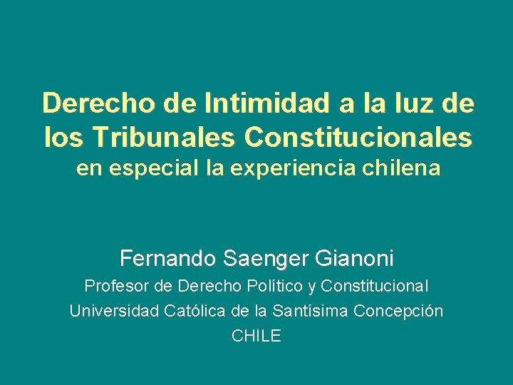 Derecho de Intimidad a la luz de los Tribunales Constitucionales en especial la experiencia