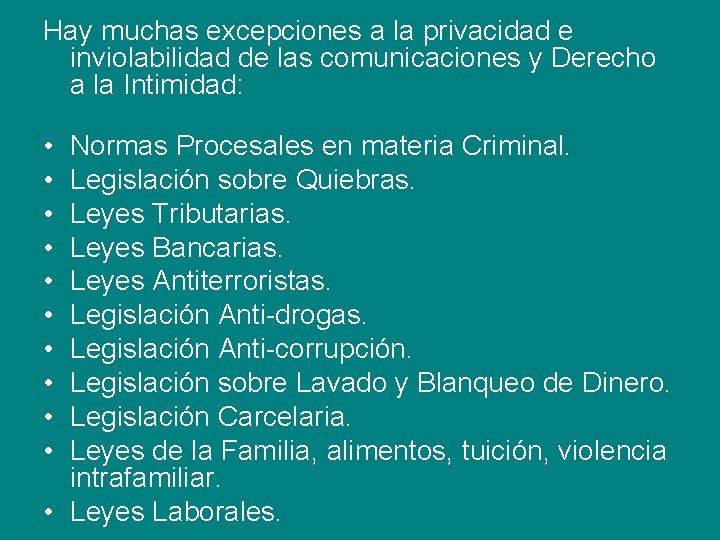 Hay muchas excepciones a la privacidad e inviolabilidad de las comunicaciones y Derecho a