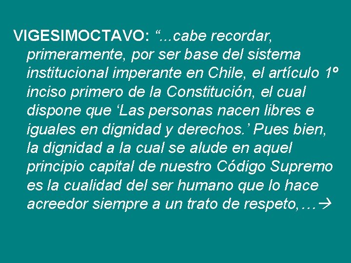 VIGESIMOCTAVO: “. . . cabe recordar, primeramente, por ser base del sistema institucional imperante
