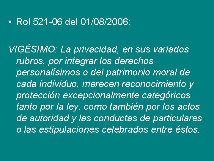  • Rol 521 -06 del 01/08/2006: VIGÉSIMO: La privacidad, en sus variados rubros,