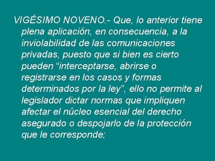 VIGÉSIMO NOVENO. - Que, lo anterior tiene plena aplicación, en consecuencia, a la inviolabilidad