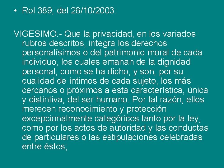 • Rol 389, del 28/10/2003: VIGESIMO. - Que la privacidad, en los variados