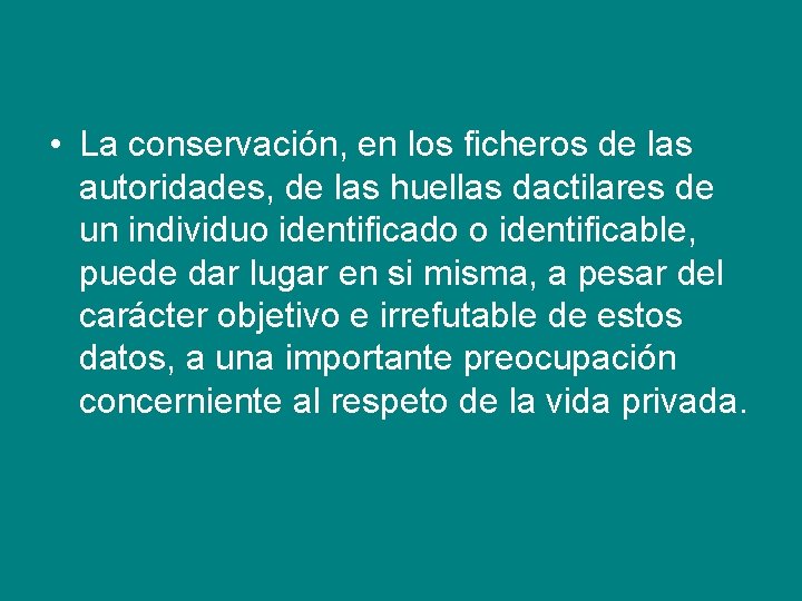  • La conservación, en los ficheros de las autoridades, de las huellas dactilares