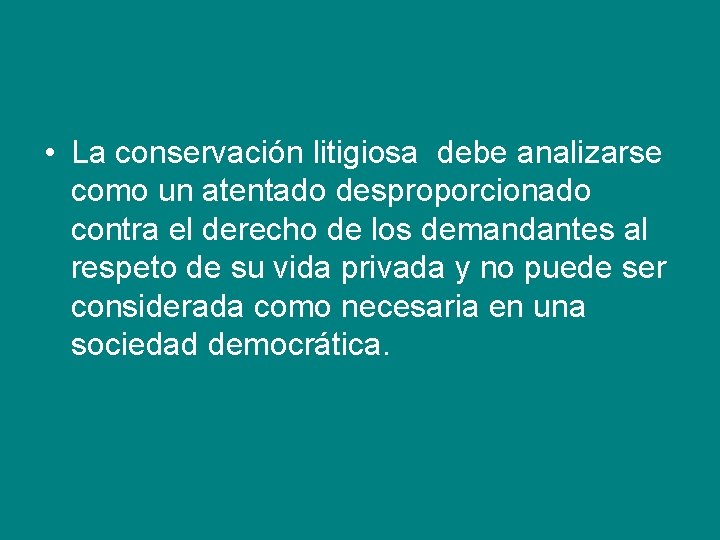  • La conservación litigiosa debe analizarse como un atentado desproporcionado contra el derecho