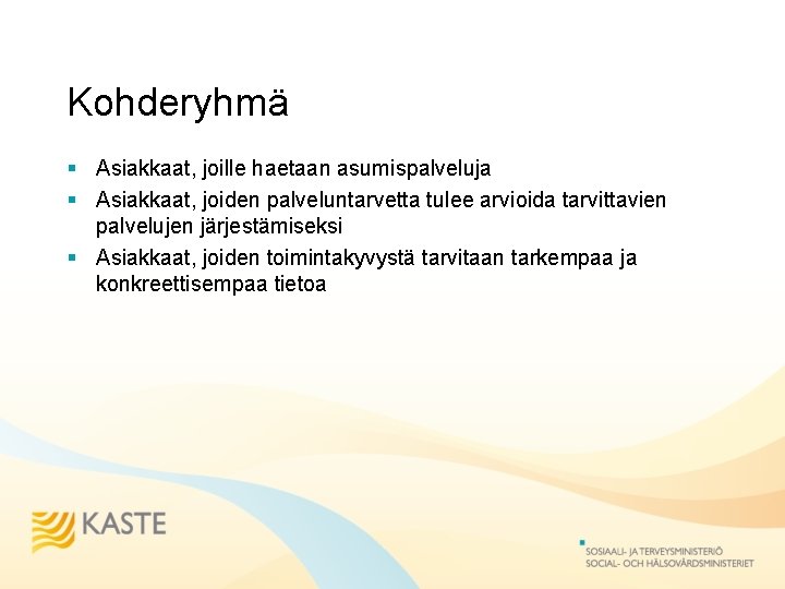 Kohderyhmä § Asiakkaat, joille haetaan asumispalveluja § Asiakkaat, joiden palveluntarvetta tulee arvioida tarvittavien palvelujen