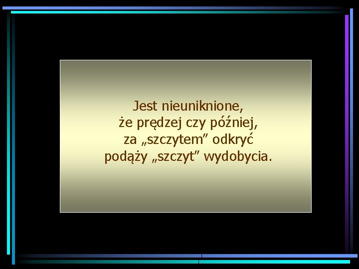 Jest nieuniknione, że prędzej czy później, za „szczytem” odkryć podąży „szczyt” wydobycia. 