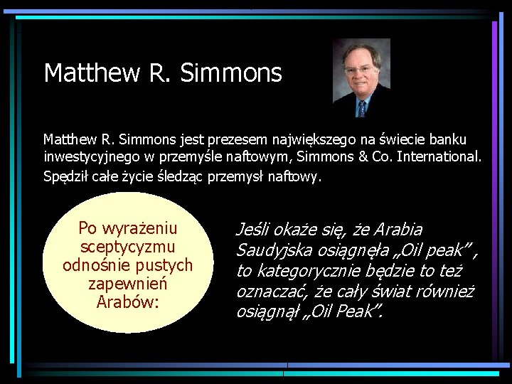 Matthew R. Simmons jest prezesem największego na świecie banku inwestycyjnego w przemyśle naftowym, Simmons