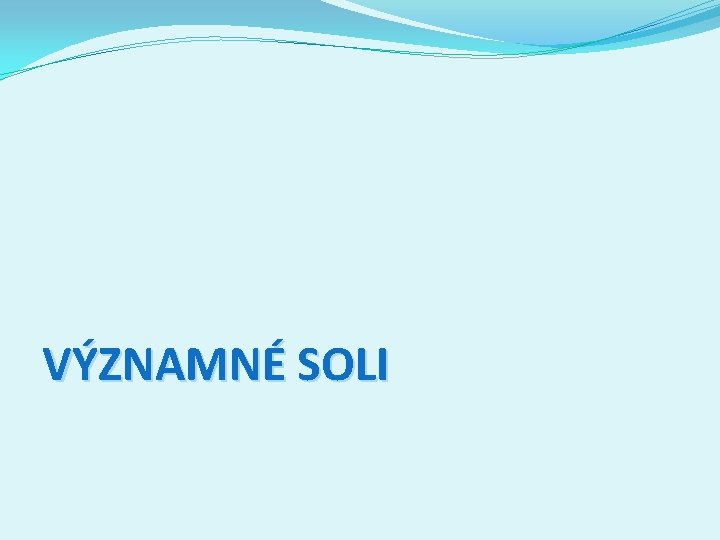 VÝZNAMNÉ SOLI 