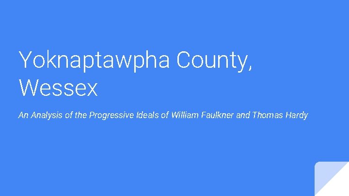 Yoknaptawpha County, Wessex An Analysis of the Progressive Ideals of William Faulkner and Thomas