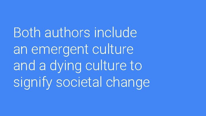 Both authors include an emergent culture and a dying culture to signify societal change