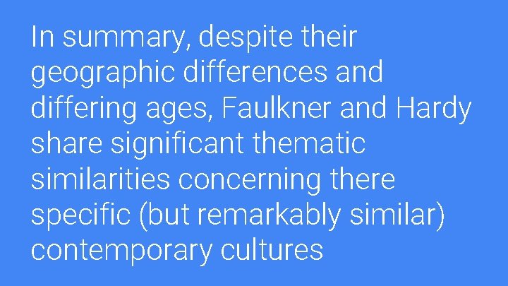 In summary, despite their geographic differences and differing ages, Faulkner and Hardy share significant