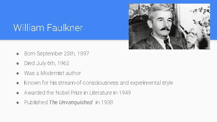 William Faulkner ● Born September 25 th, 1897 ● Died July 6 th, 1962