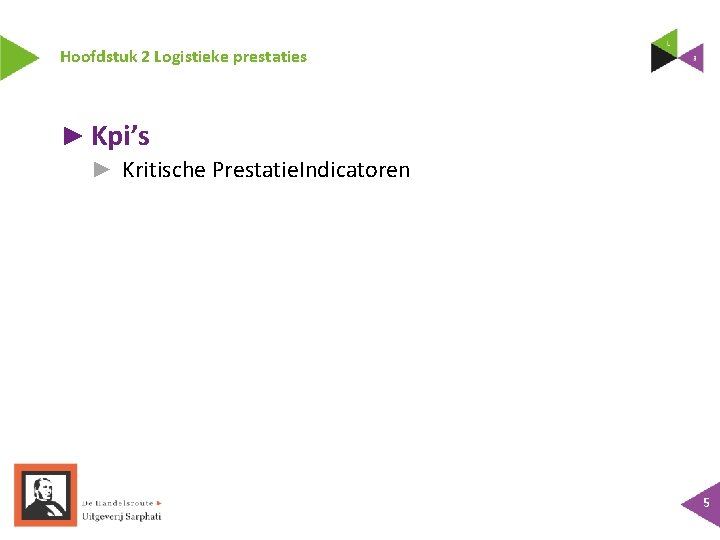 Hoofdstuk 2 Logistieke prestaties ► Kpi’s ► Kritische Prestatie. Indicatoren 5 