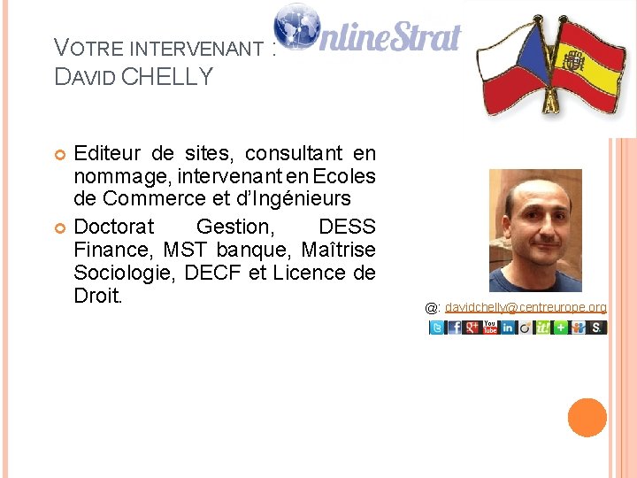 VOTRE INTERVENANT : DAVID CHELLY Editeur de sites, consultant en nommage, intervenant en Ecoles