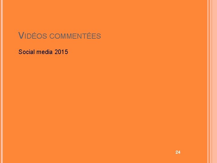 VIDÉOS COMMENTÉES Social media 2015 24 