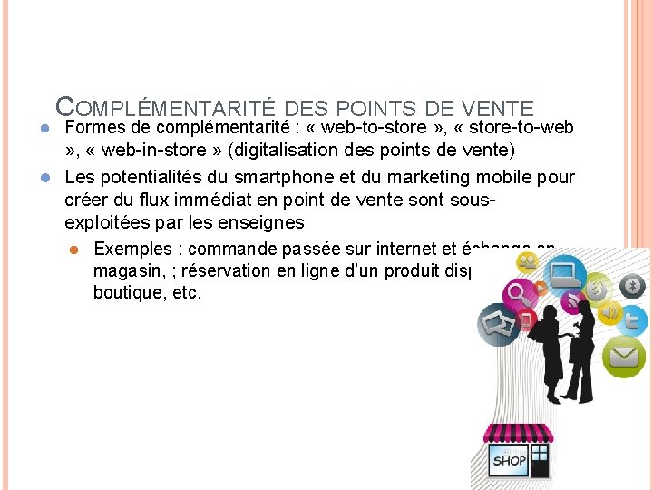 l COMPLÉMENTARITÉ DES POINTS DE VENTE Formes de complémentarité : « web-to-store » ,