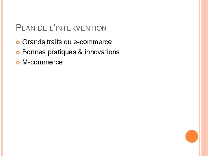 PLAN DE L’INTERVENTION Grands traits du e-commerce Bonnes pratiques & innovations M-commerce 