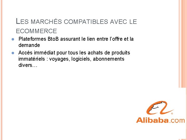 LES MARCHÉS COMPATIBLES AVEC LE ECOMMERCE Plateformes Bto. B assurant le lien entre l’offre