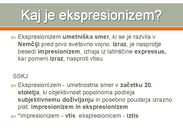Kaj je ekspresionizem? Ekspresionizem umetniška smer, ki se je razvila v Nemčiji pred prvo