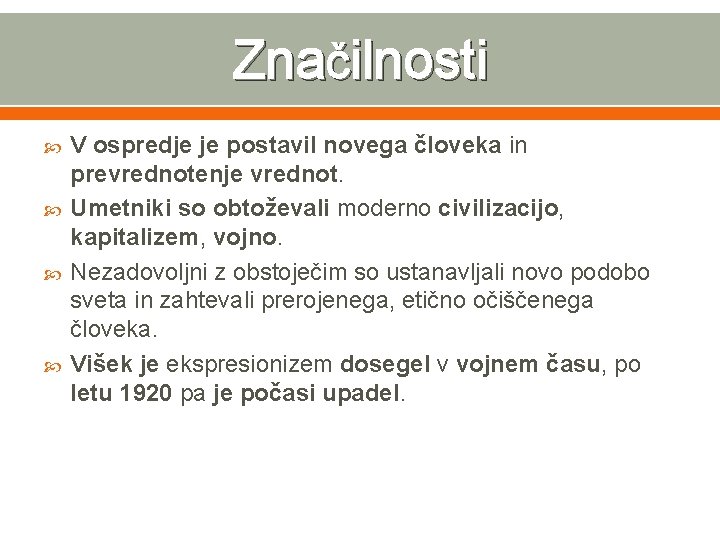 Značilnosti V ospredje je postavil novega človeka in prevrednotenje vrednot. Umetniki so obtoževali moderno