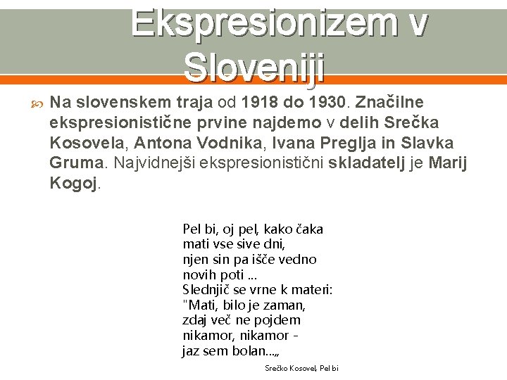 Ekspresionizem v Sloveniji Na slovenskem traja od 1918 do 1930. Značilne ekspresionistične prvine najdemo