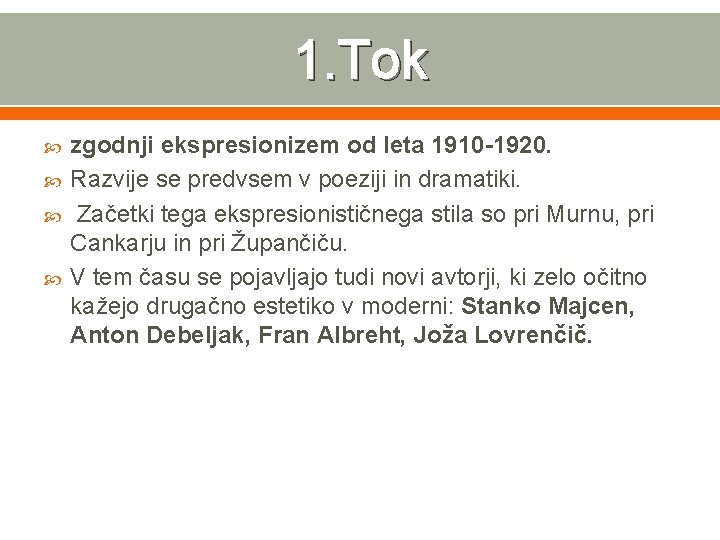 1. Tok zgodnji ekspresionizem od leta 1910 -1920. Razvije se predvsem v poeziji in