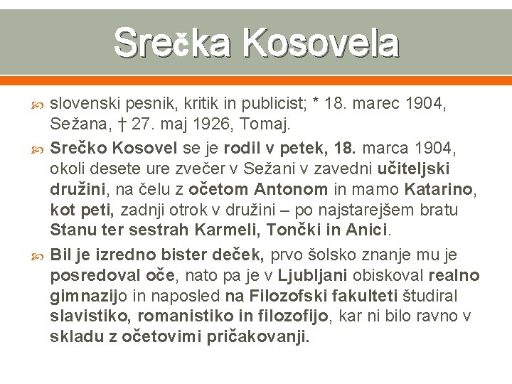 Srečka Kosovela slovenski pesnik, kritik in publicist; * 18. marec 1904, Sežana, † 27.