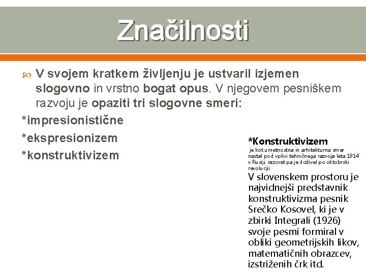 Značilnosti V svojem kratkem življenju je ustvaril izjemen slogovno in vrstno bogat opus. V