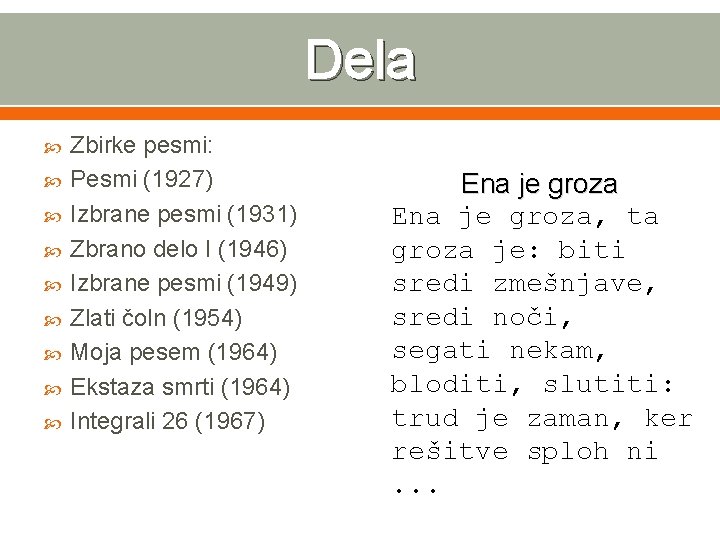 Dela Zbirke pesmi: Pesmi (1927) Izbrane pesmi (1931) Zbrano delo I (1946) Izbrane pesmi