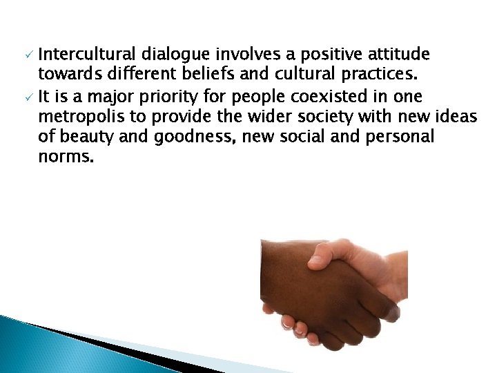 Intercultural dialogue involves a positive attitude towards different beliefs and cultural practices. ü It Intercultural dialogue involves a positive attitude towards different beliefs and cultural practices. ü It