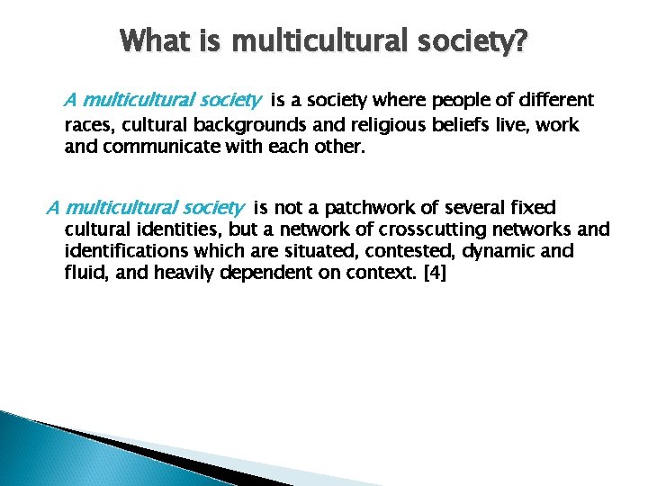 What is multicultural society? A multicultural society is a society where people of different What is multicultural society? A multicultural society is a society where people of different