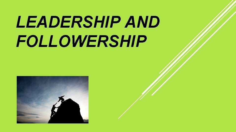 LEADERSHIP AND FOLLOWERSHIP 