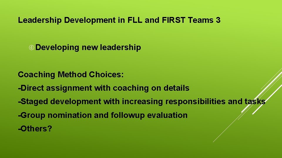 Leadership Development in FLL and FIRST Teams 3 Developing new leadership Coaching Method Choices: