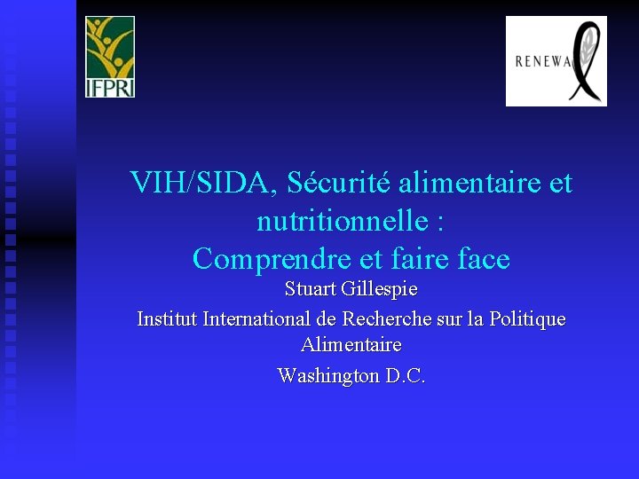 VIH/SIDA, Sécurité alimentaire et nutritionnelle : Comprendre et faire face Stuart Gillespie Institut International