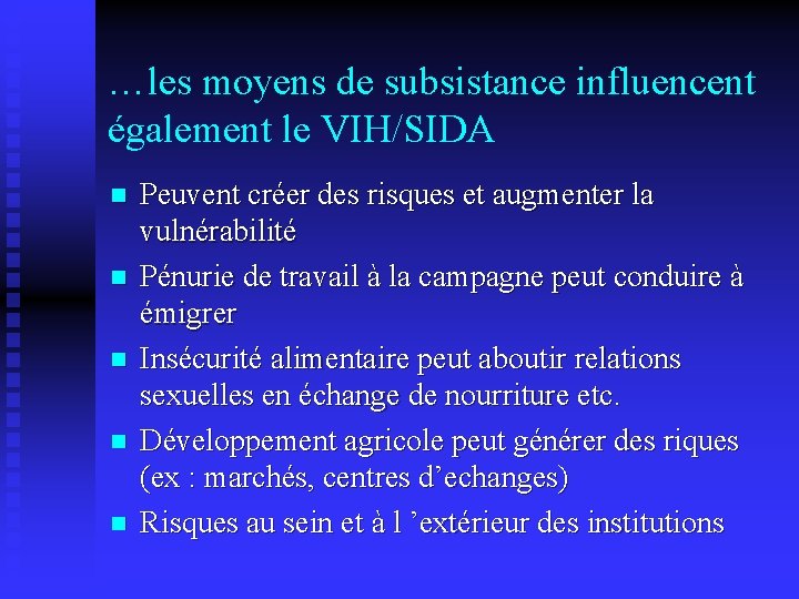 …les moyens de subsistance influencent également le VIH/SIDA n n n Peuvent créer des