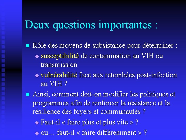 Deux questions importantes : n n Rôle des moyens de subsistance pour déterminer :