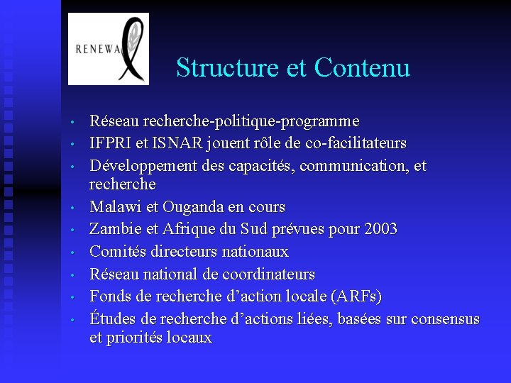  Structure et Contenu • • • Réseau recherche-politique-programme IFPRI et ISNAR jouent rôle