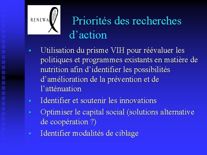  Priorités des recherches d’action § § Utilisation du prisme VIH pour réévaluer les
