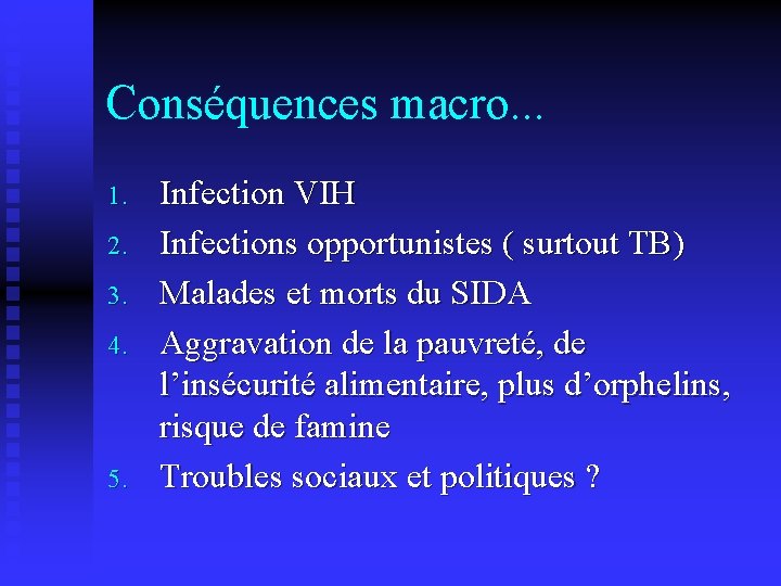 Conséquences macro. . . 1. 2. 3. 4. 5. Infection VIH Infections opportunistes (