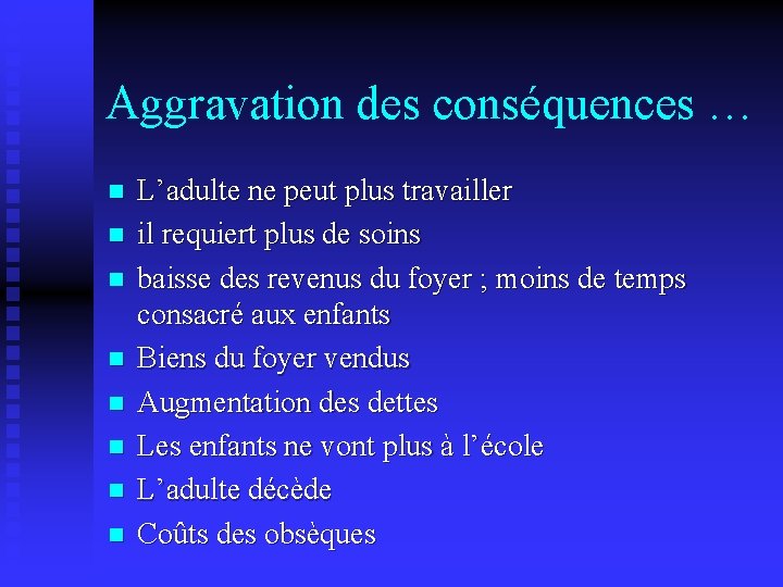 Aggravation des conséquences … n n n n L’adulte ne peut plus travailler il