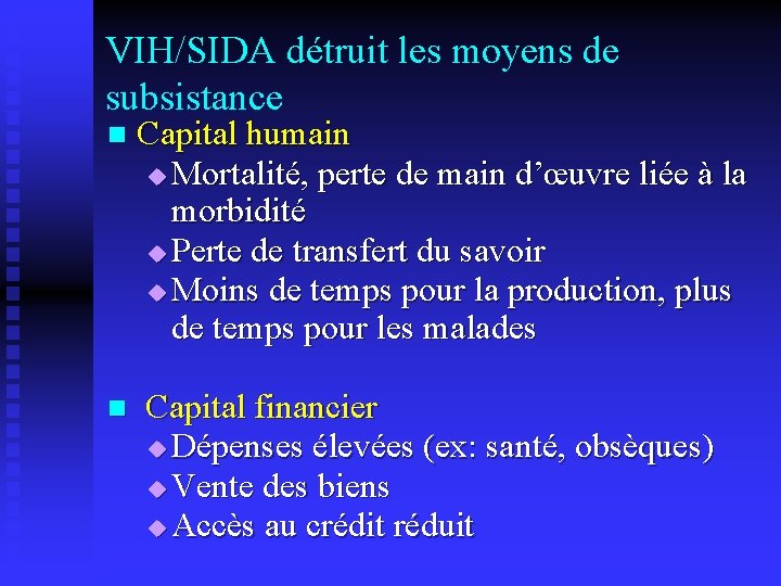 VIH/SIDA détruit les moyens de subsistance n Capital humain u Mortalité, perte de main