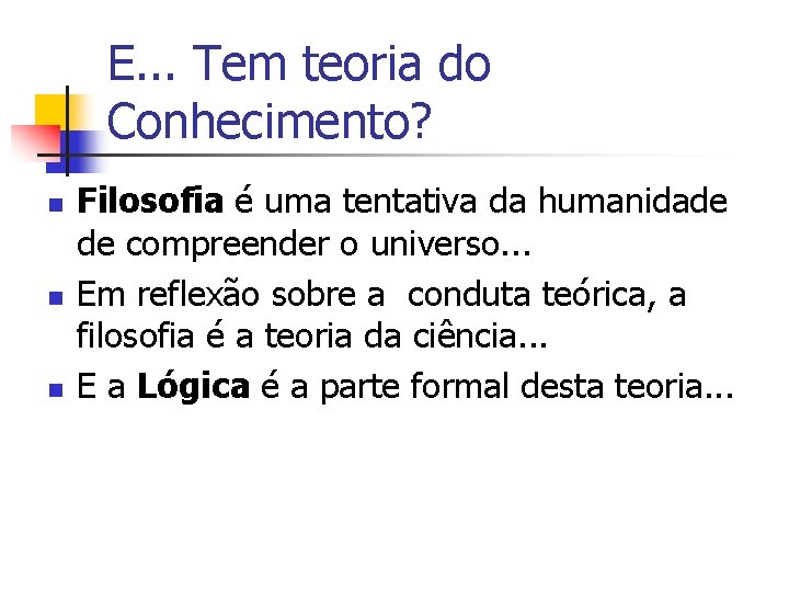 E. . . Tem teoria do Conhecimento? n n n Filosofia é uma tentativa