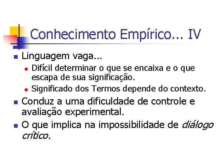 Conhecimento Empírico. . . IV n Linguagem vaga. . . n n Difícil determinar