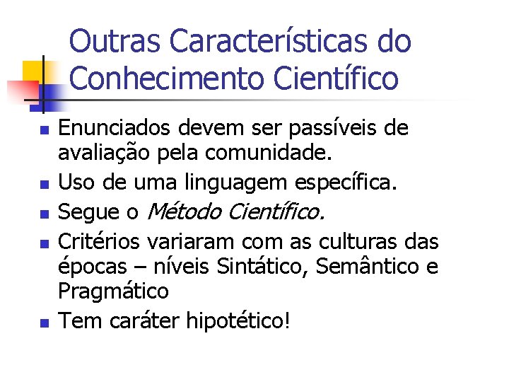 Outras Características do Conhecimento Científico n n n Enunciados devem ser passíveis de avaliação